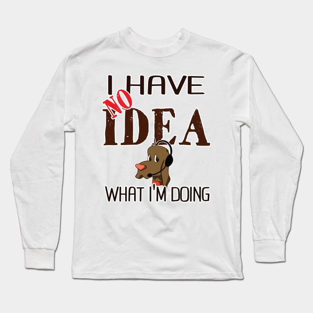 I have no idea what I'm doing Long Sleeve T-Shirt by jw608